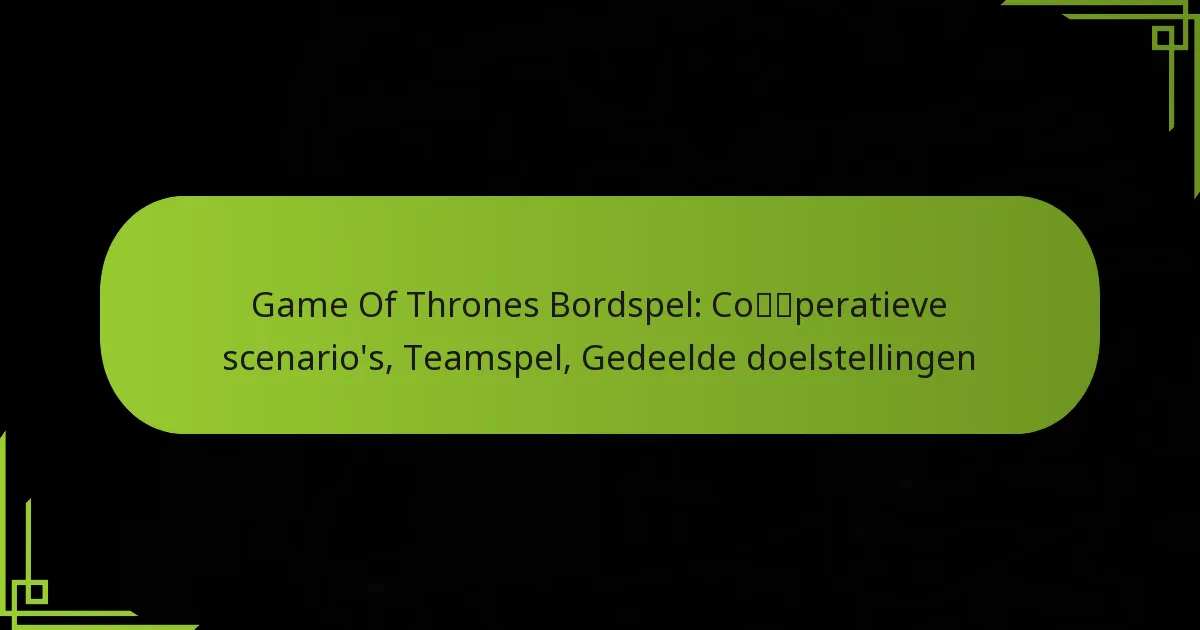Game Of Thrones Bordspel: Coöperatieve scenario’s, Teamspel, Gedeelde doelstellingen
