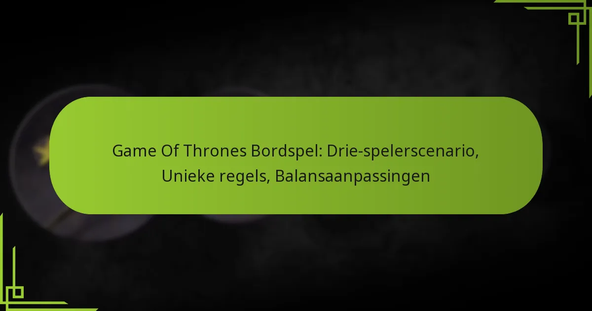 Game Of Thrones Bordspel: Drie-spelerscenario, Unieke regels, Balansaanpassingen