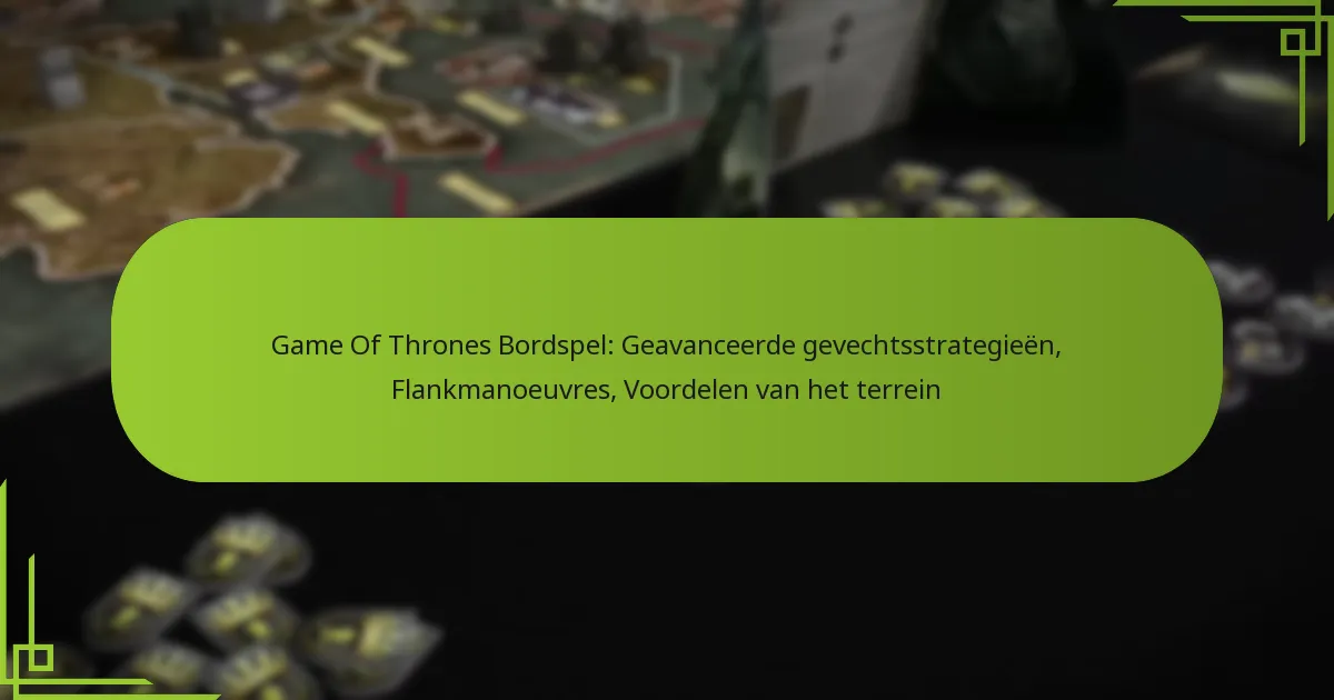 Game Of Thrones Bordspel: Geavanceerde gevechtsstrategieën, Flankmanoeuvres, Voordelen van het terrein