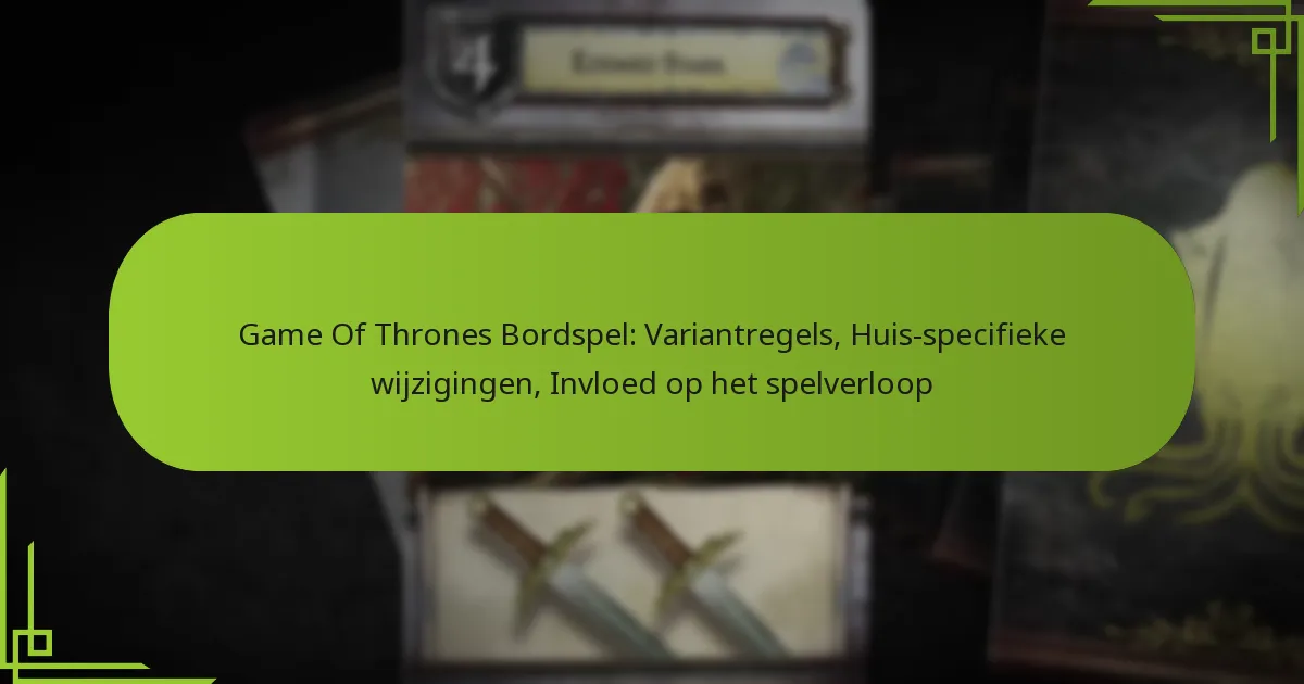 Game Of Thrones Bordspel: Variantregels, Huis-specifieke wijzigingen, Invloed op het spelverloop