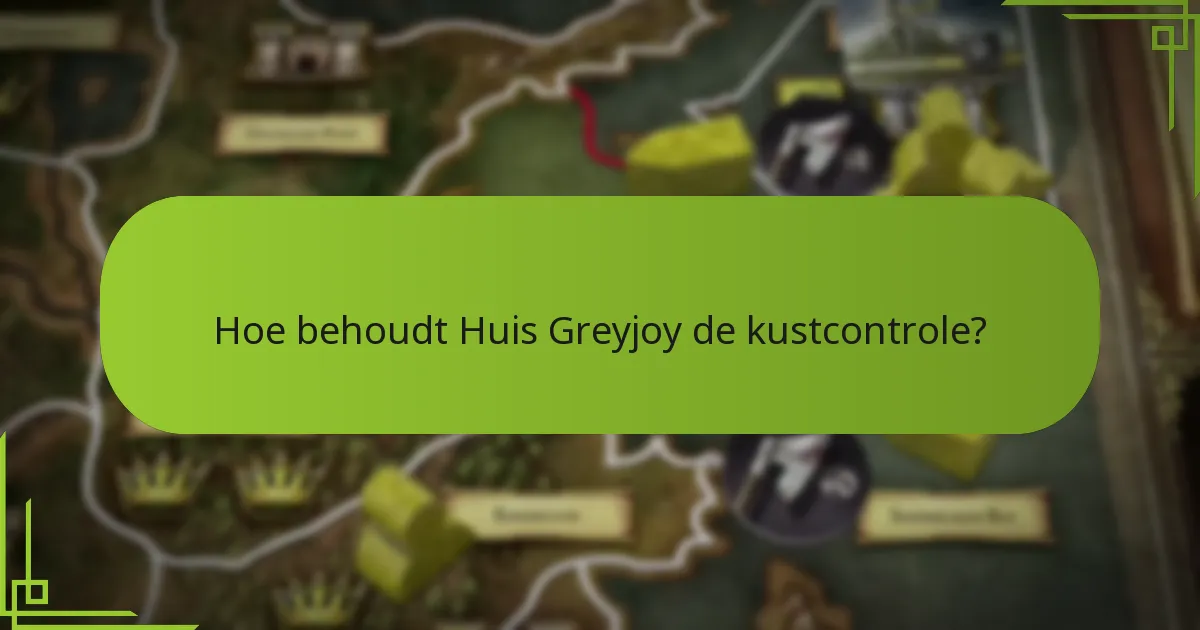 Hoe behoudt Huis Greyjoy de kustcontrole?