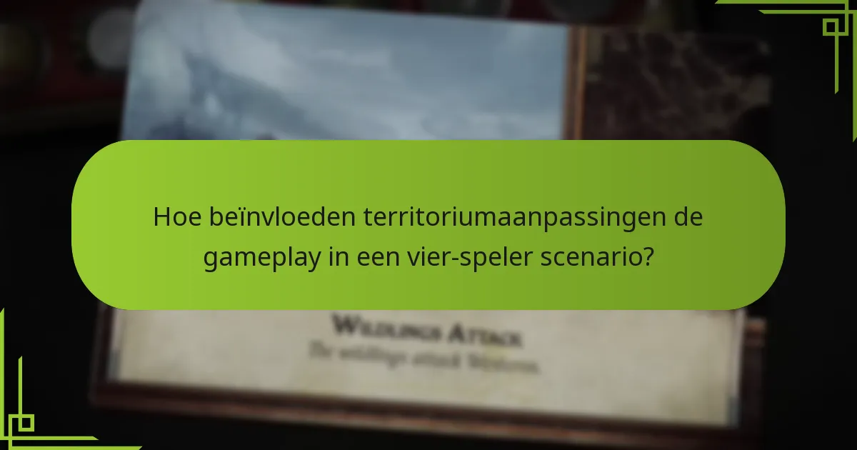 Hoe beïnvloeden territoriumaanpassingen de gameplay in een vier-speler scenario?