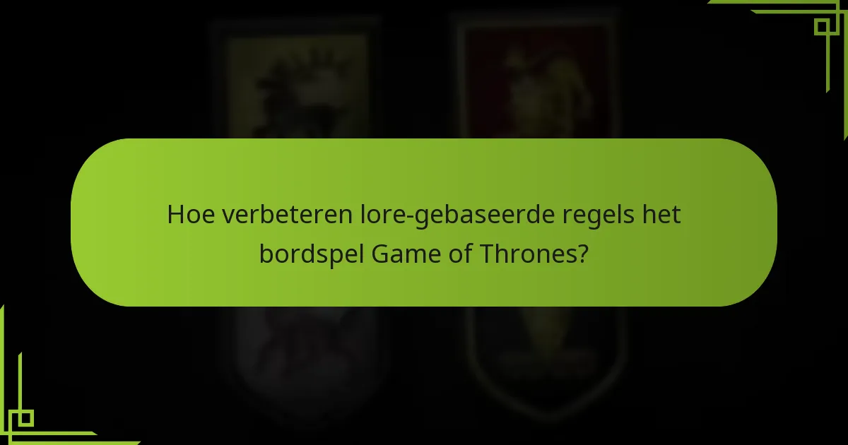 Hoe verbeteren lore-gebaseerde regels het bordspel Game of Thrones?