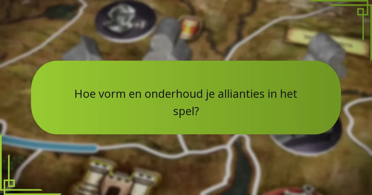 Hoe vorm en onderhoud je allianties in het spel?