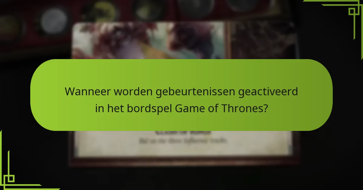 Wanneer worden gebeurtenissen geactiveerd in het bordspel Game of Thrones?