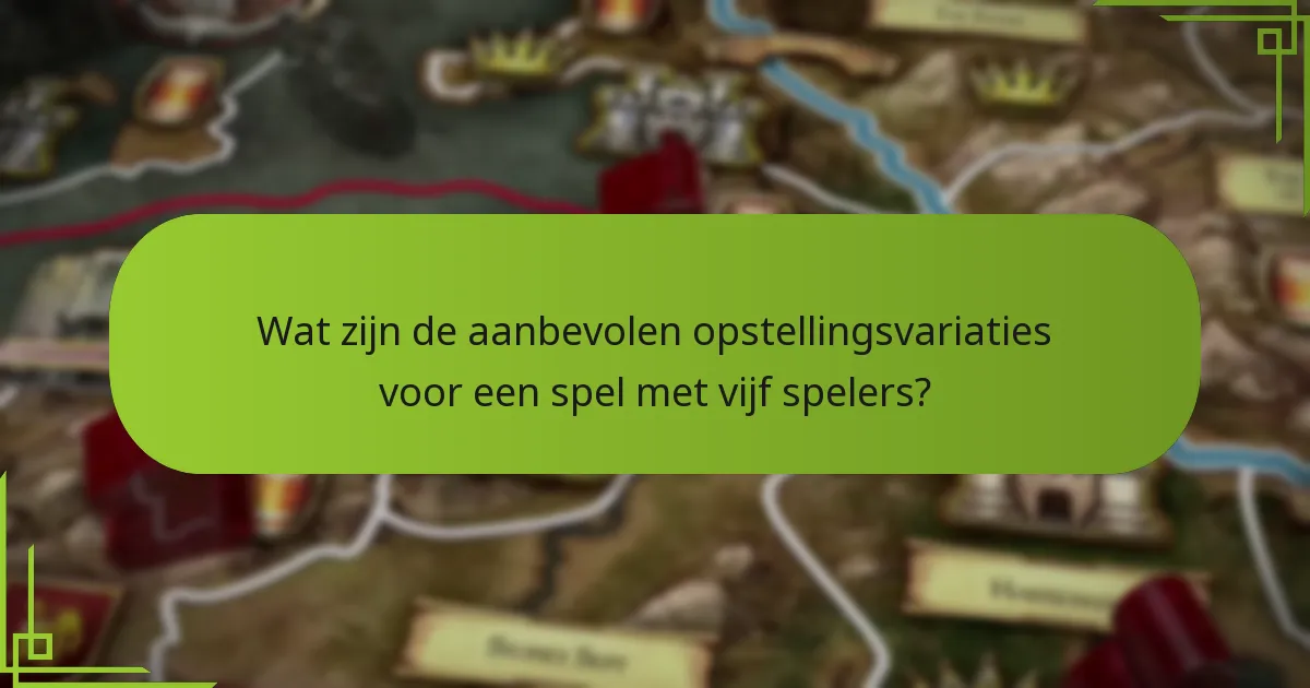 Wat zijn de aanbevolen opstellingsvariaties voor een spel met vijf spelers?