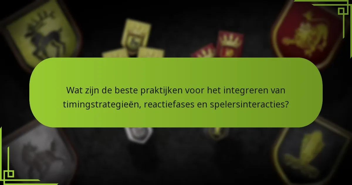 Wat zijn de beste praktijken voor het integreren van timingstrategieën, reactiefases en spelersinteracties?