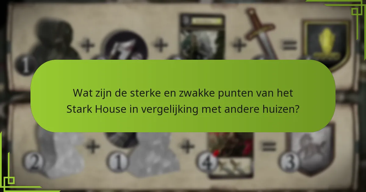 Wat zijn de sterke en zwakke punten van het Stark House in vergelijking met andere huizen?