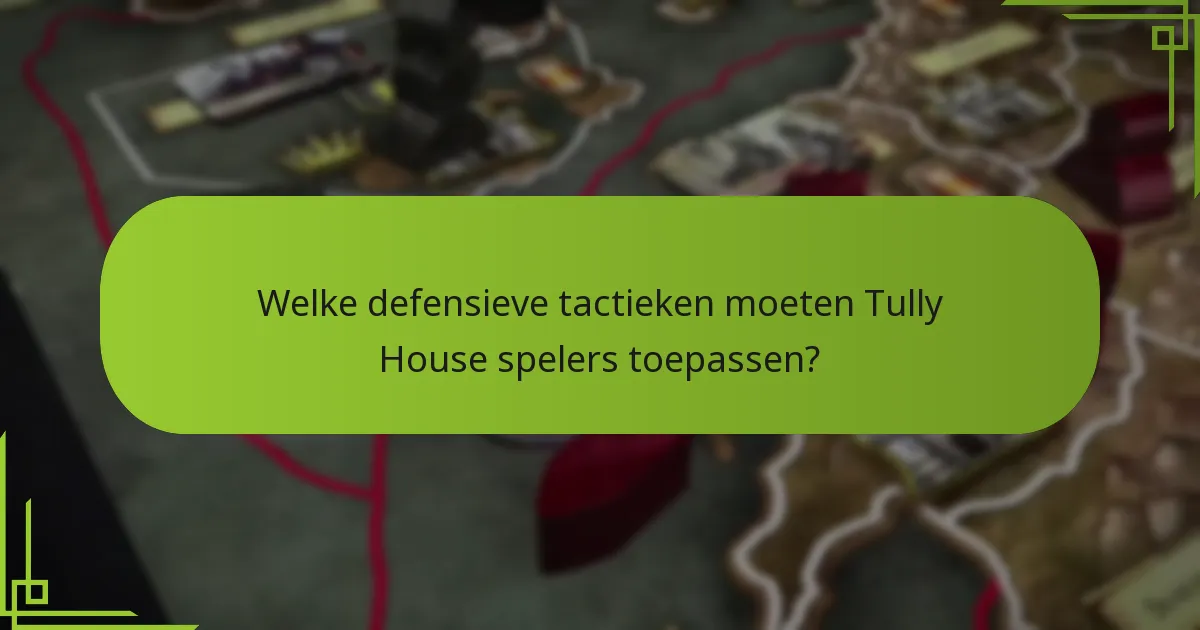 Welke veelvoorkomende fouten moeten worden vermeden in Tully House strategieën?