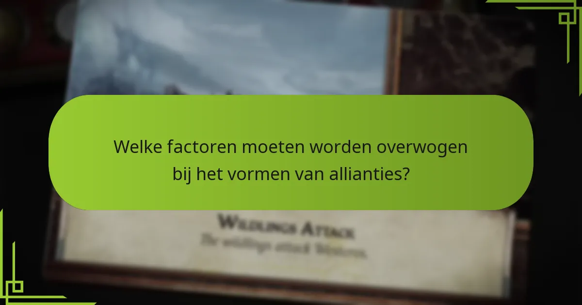 Welke factoren moeten worden overwogen bij het vormen van allianties?